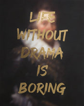 Load image into Gallery viewer, AAWatson Giclee AAWatson 'Life Without Drama Is Boring' | Limited Edition Print