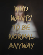 Load image into Gallery viewer, AAWatson Giclee AAWatson | Who Wants To Be Normal Anyway | Limited Edition Print