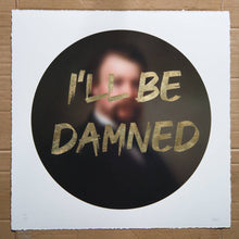 Load image into Gallery viewer, AAWatson Giclee AAWatson &#39;I&#39;ll Be Damned&#39; | Limited Edition Print
