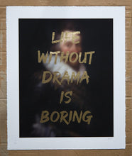 Load image into Gallery viewer, AAWatson Giclee AAWatson &#39;Life Without Drama Is Boring&#39; | Limited Edition Print
