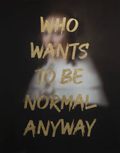 Load image into Gallery viewer, AAWatson Giclee AAWatson | Who Wants To Be Normal Anyway | Limited Edition Print
